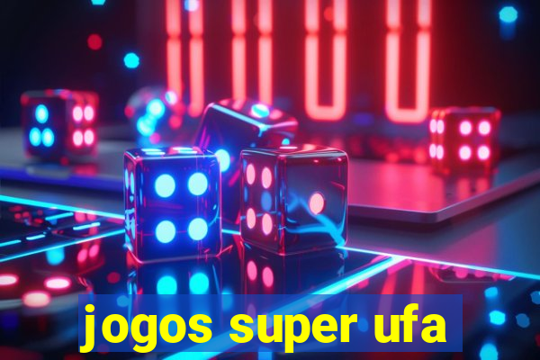jogos super ufa
